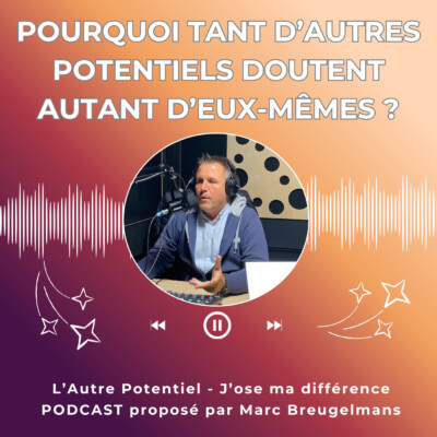 Episode 76 – Pourquoi tant d’autres potentiels doutent autant d’eux-mêmes ?