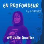 #9 En profondeur avec Julie Gautier