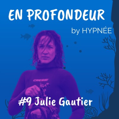 #9 En profondeur avec Julie Gautier