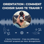 Episode 75 – Orientation : comment choisir sans te trahir ?