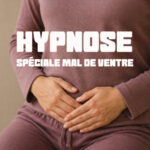Hypnose Spéciale Mal de Ventre