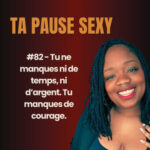 #82 – Tu ne manques ni de temps, ni d’argent. Tu manques de courage.