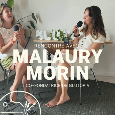 LE ROAD TRIP #4 : Malaury, cofondatrice de Blutopia — Réinventer notre alimentation pour préserver l’océan