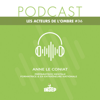 LES ACTEURS DE L’OMBRE | EP#36 | Anne Le Coniat, préparatrice mentale