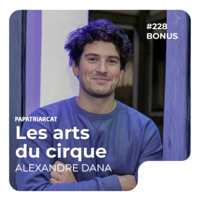 #233 BONUS – Les arts du cirque – Alexandre Dana
