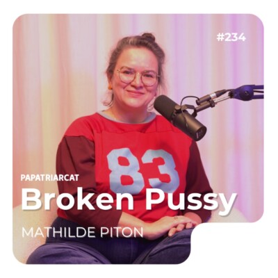 #234 – Broken Pussy – Mathilde Piton