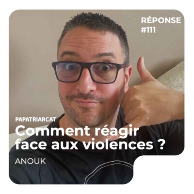 REPONSE #111 -Comment réagir face aux violences ? – Anouk-