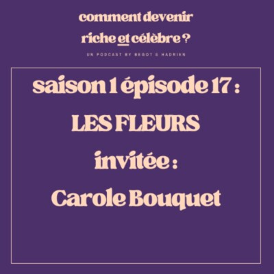 1.17  – Les fleurs – Invitée : Carole Bouquet