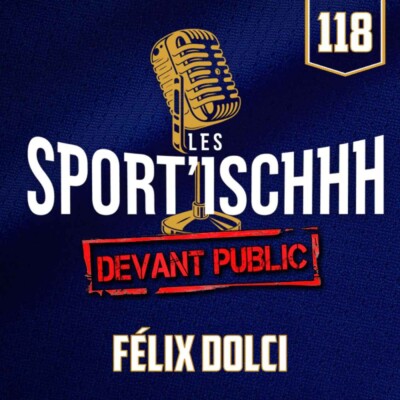 Les Sport’ischhh – EP118 – Félix Dolci