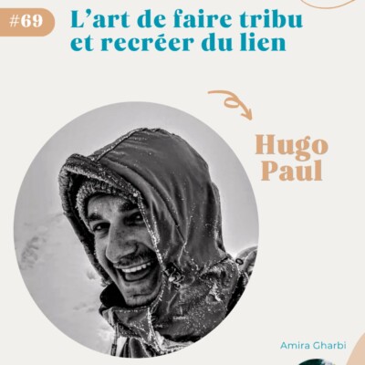 #69 L’art de faire tribu et recréer du lien – Hugo Paul