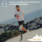 167. Nicolas Lacambre alias « L&rsquo;homme de fer » la part invincible ! Quand le handicap devient une force…