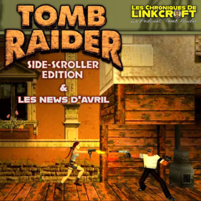 #33 – Tomb Raider Side Scroller & Les News d’Avril 2026