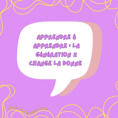 S2 Ep28: Apprendre à apprendre : la génération Z change la donne ! (REDIFF)