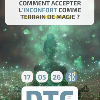 DTC – « Comment accepter l’inconfort comme terrain de magie ? » – Dimanche 17 mai 2026