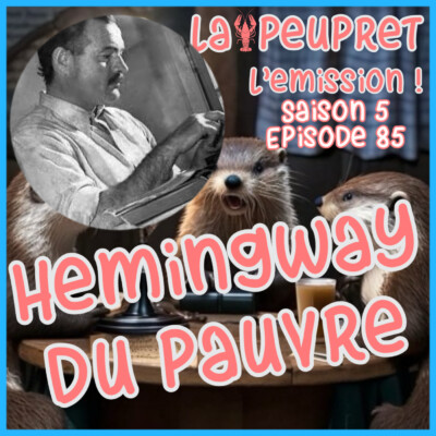 85-Episode Quatre-Vingt-Cinq : Hemingway du Pauvre !