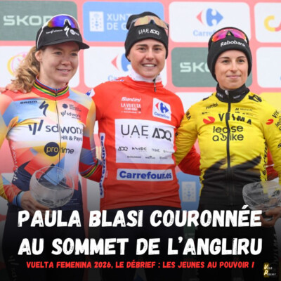 Vélo Podcast n°136 – Vuelta Femenina 2026, le débrief : Paula Blasi couronnée au sommet de l’Angliru, les jeunes au pouvoir !