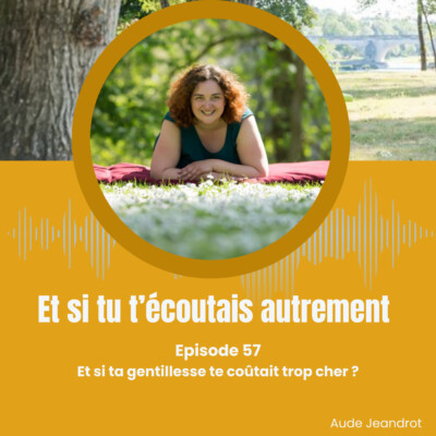 Et si ta gentillesse te coûtait trop cher – E057