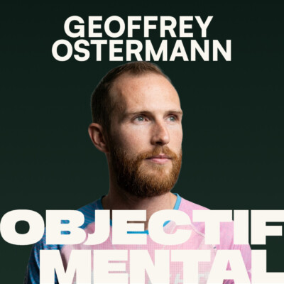 Geoffrey Ostermann – Repousser ses limites mentales en Ultra-Trail (résilience, dépassement de soi, plaisir)