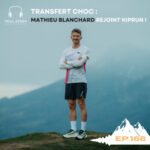 166. Transfert choc : Mathieu Blanchard rejoint Kiprun, les raisons de son choix…entretien