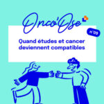 EP#9 – Quand études et cancer deviennent compatibles