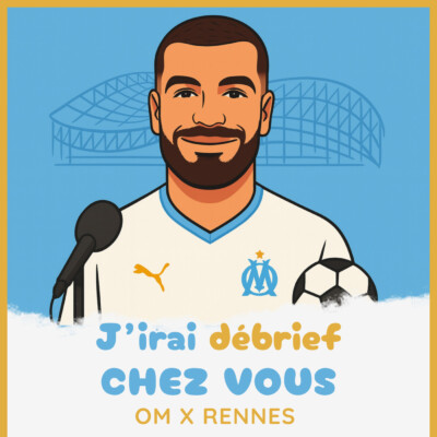 Épisode 30 – OM / RENNES CLAP DE FIN – J’irai débrief chez vous