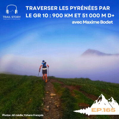 165. (partie 2) Traverser les Pyrénées par le GR 10 : 900 km et 51 000 m D+ avec Maxime Bodet