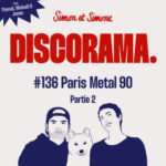 Discorama #136 – Paris Metal 90 Partie 2