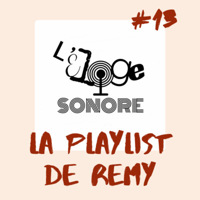 L’éloge sonore #13 La playlist de REMY