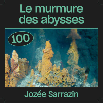 #100 — Le murmure des abysses, avec Jozée Sarrazin