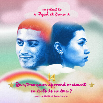 S1E14 – Qu’est-ce qu’on apprend vraiment en école/fac de cinéma ? Avec Léa (Fémis) et Anaïs (Paris 8)
