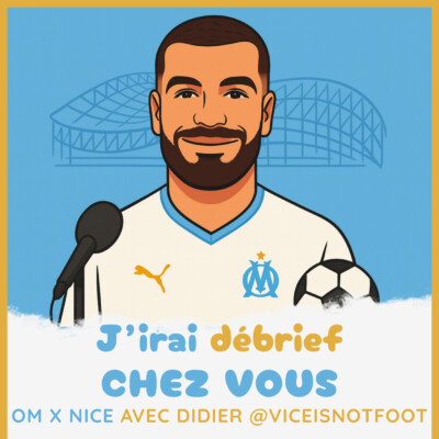 Épisode 28 – OM / NICE avec Didier @ViceIsNotFoot – J’irai débrief chez vous