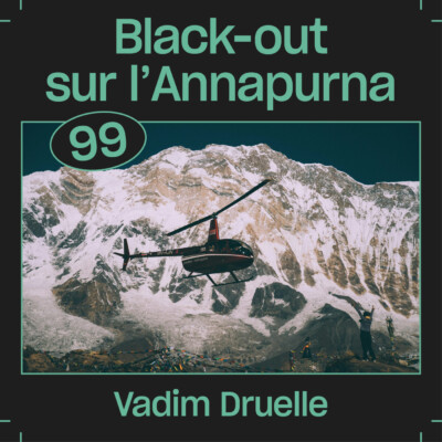#99 — Black-out sur l’Annapurna, avec Vadim Druelle