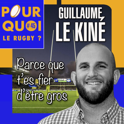 # 45 / Guillaume Le Kiné... Parce que t’es fier d’être gros