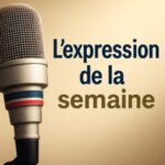 EN TOUT ET POUR TOUT – L&rsquo;Expression de la Semaine #43