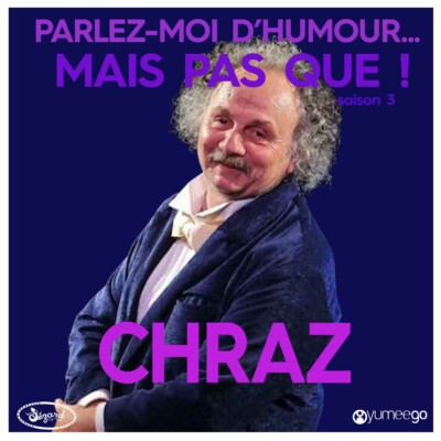 « Chraz, parlez-moi d’humour mais pas que...! »