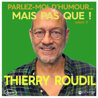 « Thierry Roudil, parlez-moi d’humour mais pas que...! »