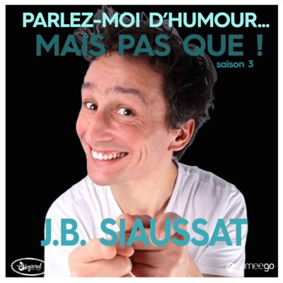 « Jean Baptiste Siaussat, parlez-moi d’humour mais pas que...! »