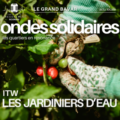 ONDES SOLIDAIRES EP.04. – LES JARDINIENS D’EAU