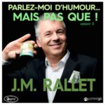 « Jean-Michel Rallet parlez-moi d&rsquo;humour mais pas que…! »