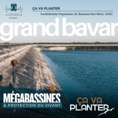 CA VA PLANTER  EP.12 – MEGABASSINES ET PROTECTION DU VIVANT