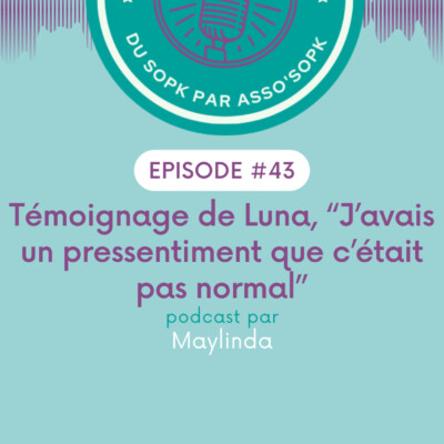 Episode #43: Témoignage de Luna « j’avais un pressentiment que c’était pas normal »