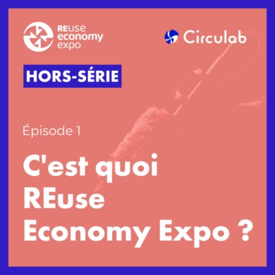 C’est quoi REuse Economy Expo ? Hors-Série 1/3