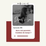 15. Burn-out parental : Combien de temps ça dure vraiment et comment en sortir ?
