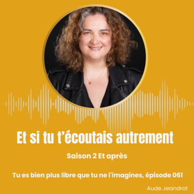 Tu es bien plus libre que tu ne l’imagines – E061