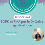 Episode #44: PMA et SOPK par le Dr Calvo, gynécologue