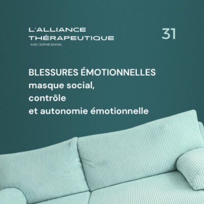 Blessures émotionnelles : masque social, contrôle et autonomie émotionnelle E31