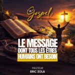 LE GOSPEL, LE MESSAGE DONT TOUS LES ÊTRES HUMAINS ONT BESOIN – Past Eric Zola