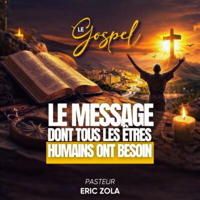 LE GOSPEL, LE MESSAGE DONT TOUS LES ÊTRES HUMAINS ONT BESOIN – Past Eric Zola