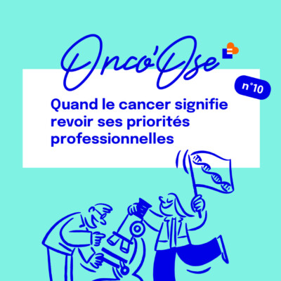 EP#10 – Quand cancer signifie revoir ses priorités professionnelles