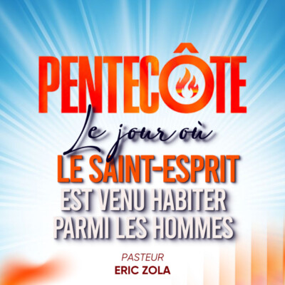 LA PENTECÔTE : LE SAINT-ESPRIT EST VENU HABITER PARMI LES HOMMES – Pst Eric ZOLA